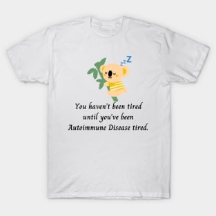 You haven’t been tired until you’ve been Autoimmune Disease tired. (Yellow Koala) T-Shirt